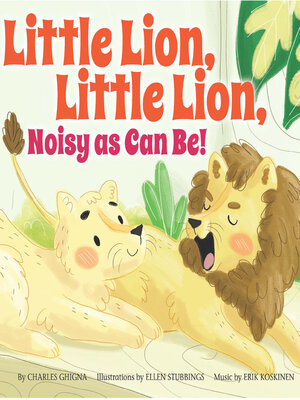 cover image of Little Lion, Little Lion, Noisy as Can Be!